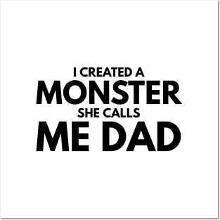 I Created A Monster She Calls Me Dad - Family Posters and Art